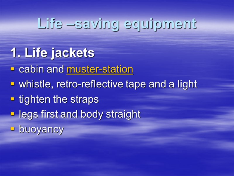 Life –saving equipment  1. Life jackets cabin and muster-station whistle, retro-reflective tape and